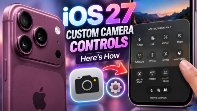كيفية تخصيص أزرار وأدوات تطبيق الكاميرا في تحديث iOS 27